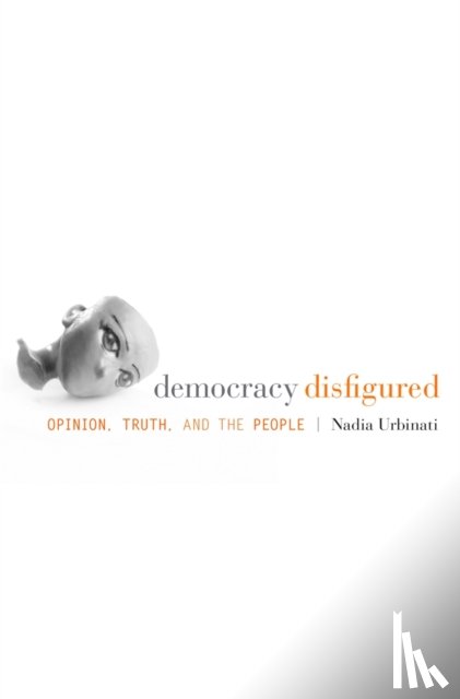 Urbinati, Nadia - Democracy Disfigured