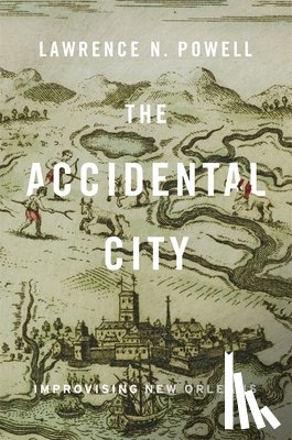 Powell, Lawrence N. - The Accidental City