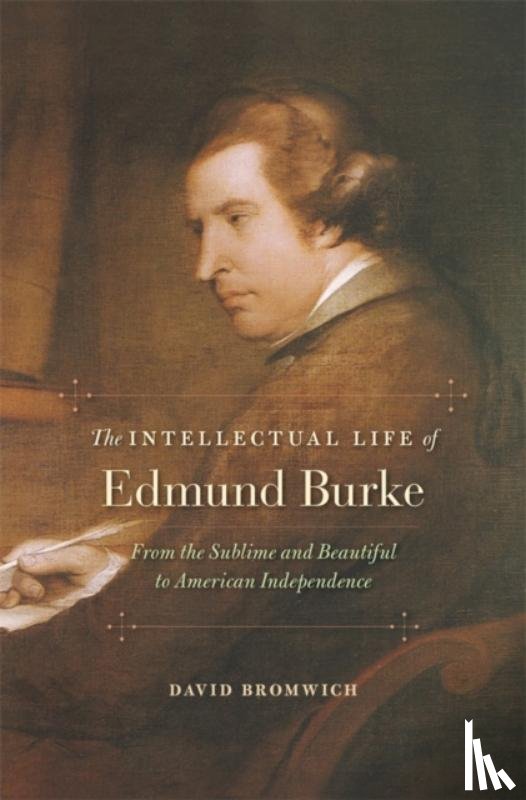 Bromwich, David - The Intellectual Life of Edmund Burke