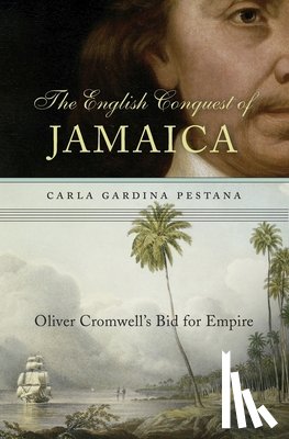 Pestana, Carla Gardina - The English Conquest of Jamaica