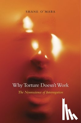 O'Mara, Shane - Why Torture Doesn’t Work