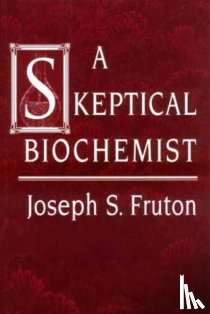 Fruton, Joseph S. - A Skeptical Biochemist