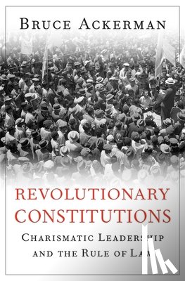 Ackerman, Bruce - Revolutionary Constitutions