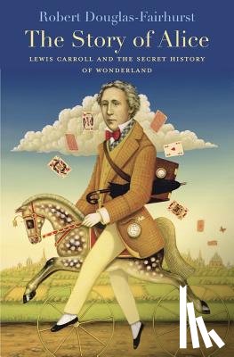 Douglas-Fairhurst, Robert - The Story of Alice