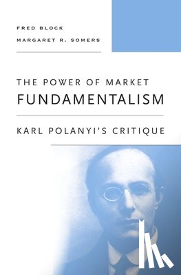 Block, Fred, Somers, Margaret R. - The Power of Market Fundamentalism