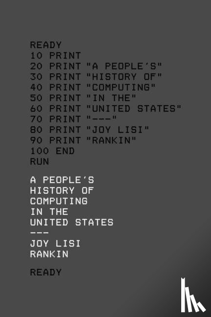 Rankin, Joy Lisi - A People’s History of Computing in the United States