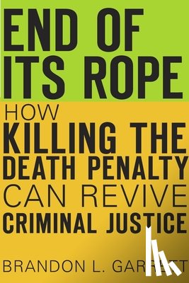 Garrett, Brandon L. - End of Its Rope