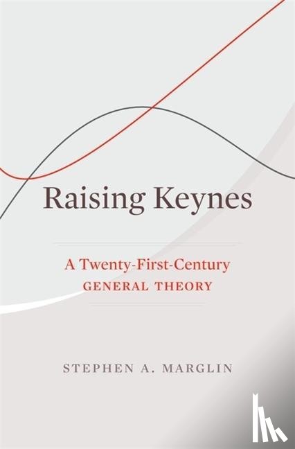 Marglin, Stephen A. - Raising Keynes