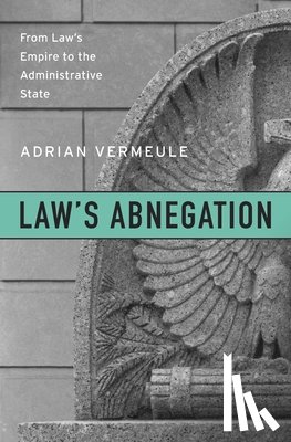 Vermeule, Adrian - Law’s Abnegation