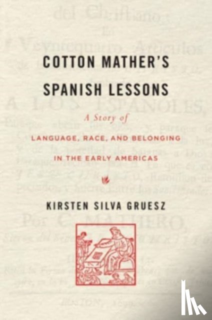 Gruesz, Kirsten Silva - Cotton Mather’s Spanish Lessons