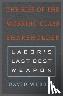 Webber, David - The Rise of the Working-Class Shareholder