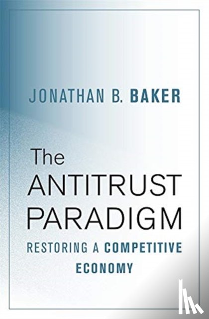 Baker, Jonathan B. - The Antitrust Paradigm
