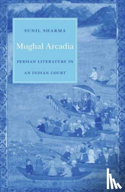 Sharma, Sunil - Mughal Arcadia