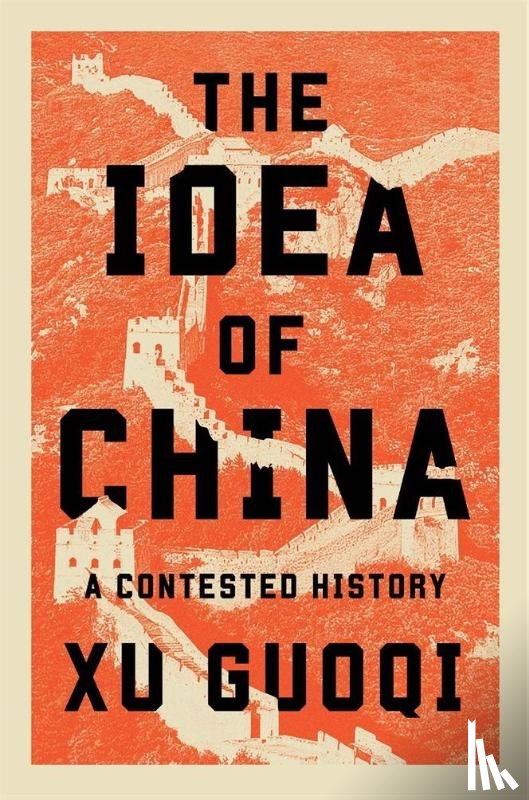 Xu, Guoqi - The Idea of China