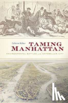 McNeur, Catherine - Taming Manhattan