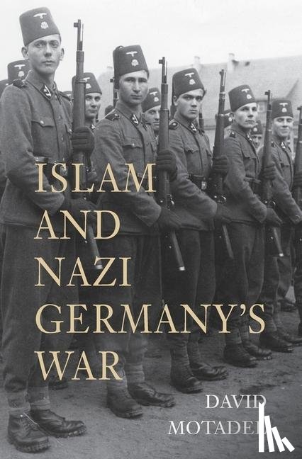 Motadel, David - Islam and Nazi Germany’s War