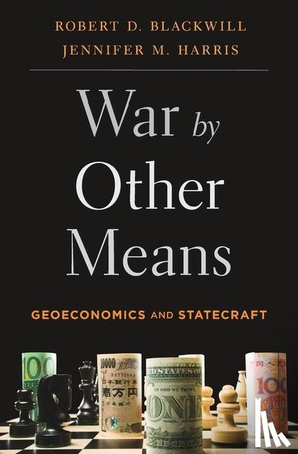 Blackwill, Ambassador Robert D., Harris, Jennifer M. - War by Other Means