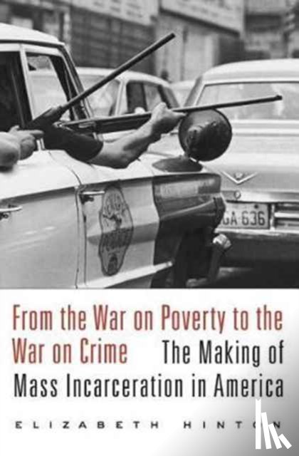 Hinton, Elizabeth - From the War on Poverty to the War on Crime