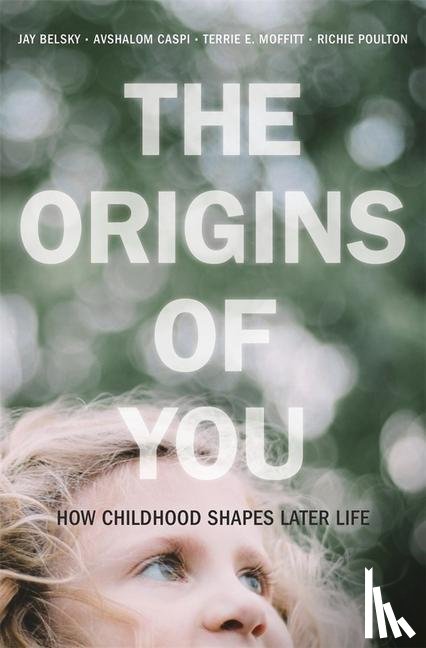 Belsky, Jay, Caspi, Avshalom, Moffitt, Terrie E., Poulton, Richie - The Origins of You