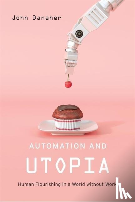 Danaher, John - Automation and Utopia