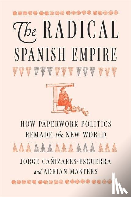 Canizares-Esguerra, Jorge, Masters, Adrian - The Radical Spanish Empire