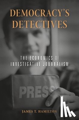 Hamilton, James T. - Democracy’s Detectives