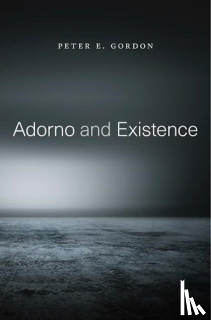 Gordon, Peter E. - Adorno and Existence