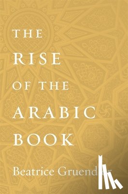 Gruendler, Beatrice - The Rise of the Arabic Book