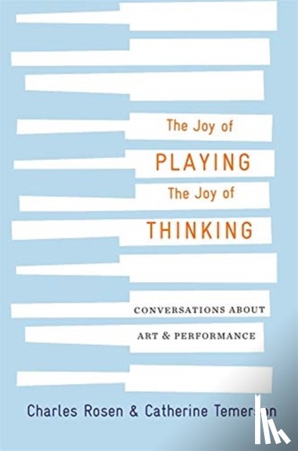 Rosen, Charles, Temerson, Catherine - The Joy of Playing, the Joy of Thinking