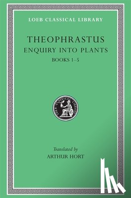 Theophrastus - Enquiry into Plants, Volume I
