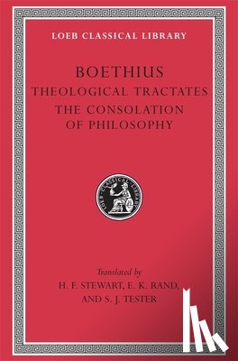 Boethius - Theological Tractates. The Consolation of Philosophy