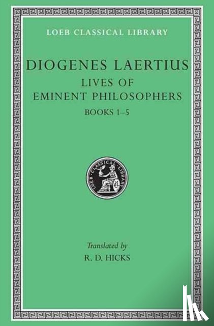 Diogenes Laertius - Lives of Eminent Philosophers, Volume I