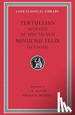 Tertullian, Minucius Felix - Apology. De Spectaculis. Minucius Felix: Octavius