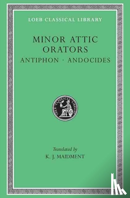 Antiphon, Andocides - Minor Attic Orators, Volume I: Antiphon. Andocides