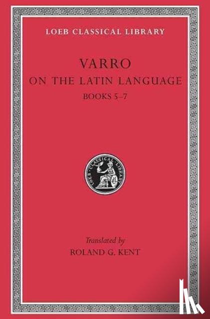 Varro - On the Latin Language, Volume I