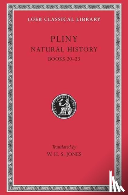 Pliny - Natural History, Volume VI: Books 20–23