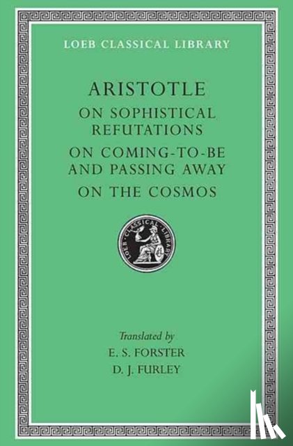 Aristotle - On Sophistical Refutations. On Coming-To-Be and Passing Away. On the Cosmos