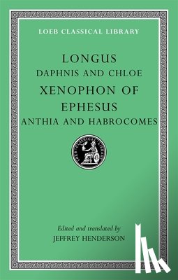 Longus, Xenophon of Ephesus - Daphnis and Chloe. Anthia and Habrocomes