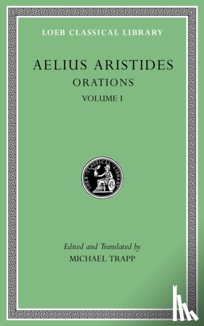 Aristides, Aelius - Orations, Volume I