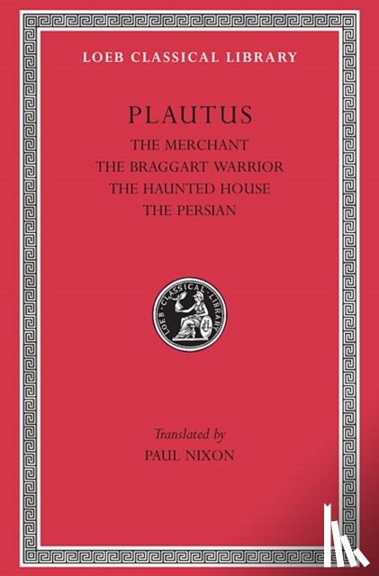 Plautus - The Merchant. The Braggart Soldier. The Ghost. The Persian