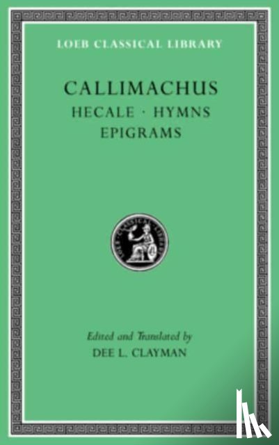 Callimachus - Hecale. Hymns. Epigrams