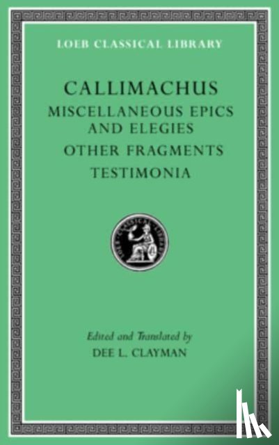 Callimachus - Miscellaneous Epics and Elegies. Other Fragments. Testimonia