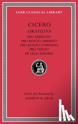 Cicero - Pro Quinctio. Pro Roscio Amerino. Pro Roscio Comoedo. Pro Tullio. De Lege Agraria