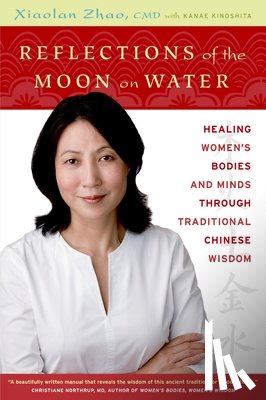 Zhao, Xiaolan - Reflections of the Moon on Water: Healing Women's Bodies and Minds Through Traditional Chinese Wisdom