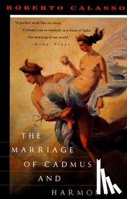 Calasso, Roberto - MARRIAGE OF CADMUS & HARMONY