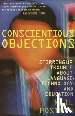Postman, Neil - Conscientious Objections