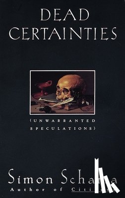 Schama, Simon - Dead Certainties: Unwarranted Speculations