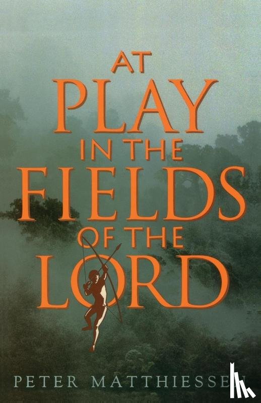 Matthiessen, Peter - At Play in the Fields of the Lord