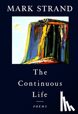 Strand, Mark - The Continuous Life,