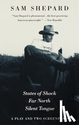 Shepard, Sam - Shepard, S: States of Shock, Far North, and Silent Tongue